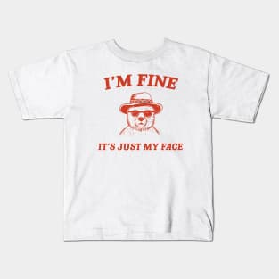 I’m Fine It’s Just My Face  - Unisex T Shirt, Funny T Shirt, Meme T Shirt, Cartoon Bear T Shirt Kids T-Shirt